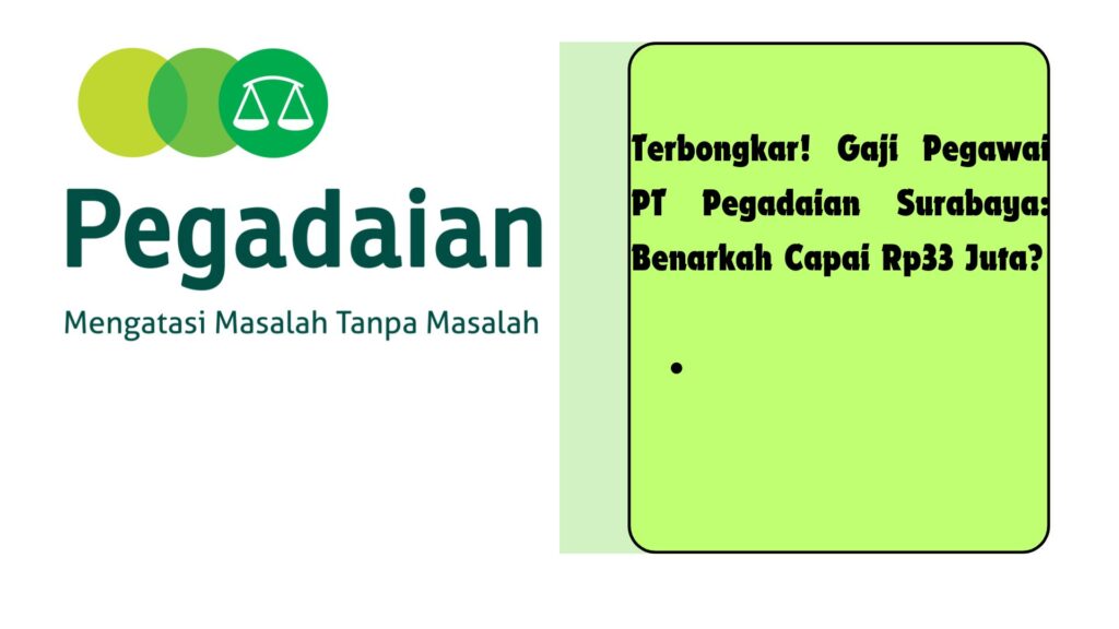 Temukan informasi lengkap tentang gaji pegawai PT Pegadaian Surabaya terbaru 2024, termasuk struktur gaji, tunjangan, dan jenjang karir.