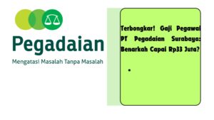 Temukan informasi lengkap tentang gaji pegawai PT Pegadaian Surabaya terbaru 2024, termasuk struktur gaji, tunjangan, dan jenjang karir.